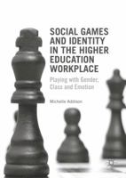 Social Games and Identity in the Higher Education Workplace: Playing with Gender, Class and Emotion 1137518022 Book Cover