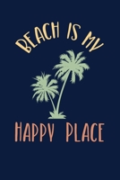 Beach Is My Happy Place: Notebook For Beach Lovers And Palm Tree Fans 1710119705 Book Cover