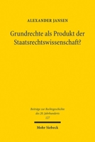 Grundrechte ALS Produkt Der Staatsrechtswissenschaft?: Eine Untersuchung Zum Einfluss Von Rudolf Smend, Carl Schmitt Und Richard Thoma Auf Die Entsteh 316163845X Book Cover