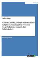 Charlotte Brontes Jane Eyre ALS Individuelles Subjekt Im Spannungsfeld Zwischen Burgerlicher Und Romantischer Subjektkultur 3656615411 Book Cover