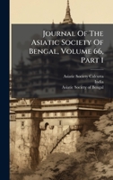 Journal Of The Asiatic Society Of Bengal, Volume 66, Part 1 1024621189 Book Cover