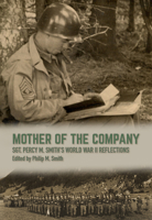 Mother of the Company: Sgt. Percy M. Smith's World War II Reflections 164843066X Book Cover