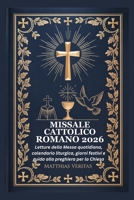 MISSALE CATTOLICO ROMANO 2026: Letture della Messa quotidiana, calendario liturgica, giorni festivi e guida alla preghiera per la Chiesa (Italian Edition) B0G6K634KY Book Cover