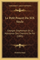 Le Petit Poucet Du XIX Siecle: Georges Stephenson Et La Naissance Des Chemins De Fer (1895) 1166736342 Book Cover