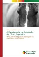 A Equoterapia na Regulação do Tônus Espástico: Uma visão fisiológica da abordagem em praticantes encefalopatas 6139608821 Book Cover