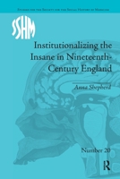 Institutionalizing the Insane in Nineteenth-Century England 1848934319 Book Cover