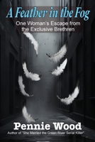 A Feather in the Fog: One Woman's Escape from the Exclusive Brethren B0CNCZW63Q Book Cover