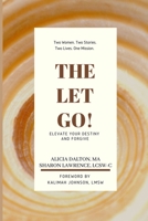 The Let Go!: Elevate Your Destiny and Forgive 1735071722 Book Cover