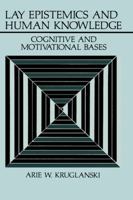 Lay Epistemics and Human Knowledge: Cognitive and Motivational Bases (Perspectives in Social Psychology) 0306430789 Book Cover