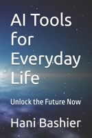 AI Tools for Everyday Life: Unlock the Future Now B0FG34BX5C Book Cover