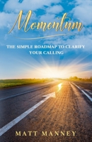 Momentum: The Simple Roadmap to Clarify Your Calling B08FP2BKRX Book Cover