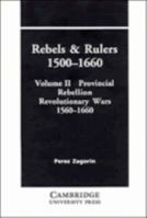 Rebels and Rulers, 1500-1660: Volume 1, Agrarian and Urban Rebellions : Society, States and Early Modern Revolution 052128712X Book Cover