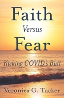 Faith versus Fear: Kicking Covid’s Butt B08WP3LMVD Book Cover