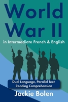World War II in Intermediate French & English: Dual Language, Parallel Text Reading Comprehension (Learn French Through English) (French Edition) B0F4N88FFS Book Cover