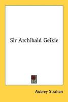 Sir Archibald Geikie 1432587307 Book Cover