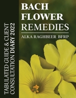 BACH Flower Remedies: Tabulated Guide & Client Consultation Diary 2022 B09P88792P Book Cover