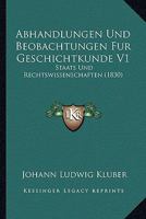 Abhandlungen Und Beobachtungen Fur Geschichtkunde V1: Staats Und Rechtswissenschaften (1830) 1160767971 Book Cover