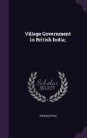 Village government in British India 1014947499 Book Cover
