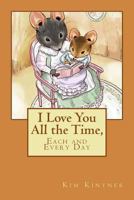 I Love You All the Time, Each and Every Day 154265937X Book Cover