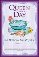 Queen for a Day: All Mothers are Royalty 1596090499 Book Cover