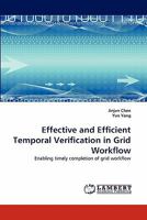 Effective and Efficient Temporal Verification in Grid Workflow: Enabling timely completion of grid workflow 3844315470 Book Cover