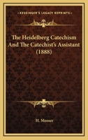 The Heidelberg Catechism: And the Catechist's Assistant 1021336386 Book Cover