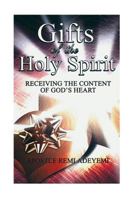 Gifts Of The Holy Spirit: Recieving The Contents of God's Heart 1494370743 Book Cover