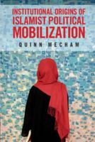 Institutional Origins of Islamist Political Mobilization 1107615100 Book Cover