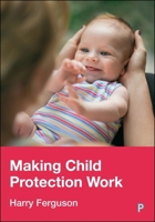 Making Child Protection Work 1447378261 Book Cover