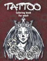 Tattoo Coloring Book For Adults: An Adult Coloring Book with Awesome and Relaxing Tattoo Designs for Men and Women Coloring Pages B08FP45DCD Book Cover