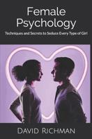 Female Psychology: Techniques and Secrets to Seduce Every Type of Girl 1077196245 Book Cover