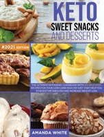 Keto Sweet Snacks and Desserts: The Ultimate Ketogenic Cookbook with 101 Delicious Recipes for your Low-Carb High-Fat Diet that Help you to Boost Metabolism and Increase Weight Loss 1914094190 Book Cover