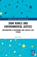 John Rawls and Environmental Justice: Implementing a Sustainable and Socially Just Future 0367627698 Book Cover