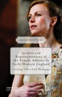 Gender and Representations of the Female Subject in Early Modern England: Creating Their Own Meanings (Palgrave Shakespeare Studies) 1403935742 Book Cover