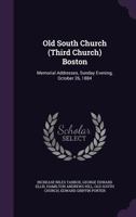 Old South Church (Third Church) Boston: Memorial Addresses, Sunday Evening, October 26, 1884 1359090975 Book Cover
