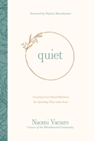 Quiet: Creating Grace-Based Rhythms for Spending Time with Jesus 1496453328 Book Cover