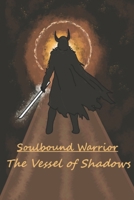 The Vessel of Shadows (Soulbound Warrior) B0G5P45H1Y Book Cover