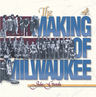 The Making of Milwaukee (Wisconsin) 0692138374 Book Cover