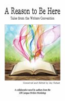 A Reason to Be Here : Tales from the Writers Convention 1941478786 Book Cover