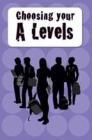 Choosing Your a Levels: And Other Academic Options 1844554260 Book Cover