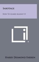 Sabotage: How to Guard Against It 1258474468 Book Cover