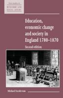 Education, Economic Change and Society in England 1780-1870 (New Studies in Economic and Social History) 0521557798 Book Cover