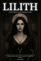 Lilith: Het Grimoire van de Donkere Godin Geschiedenis, Symbolen, Geheime Rituelen en Esoterische Praktijken om het Heilige Vrouwelijke te Herwinnen ... Patriarchaat werd Onderdrukt (Dutch Edition) B0H1Z1WMKP Book Cover