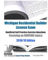 Michigan Residential Builder License Exam Unofficial Self Practice Exercise Questions Focusing on ROOFING topics 2018/19 Edition: 110+ roofing questions included 1983768944 Book Cover