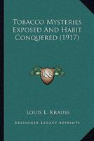 Tobacco Mysteries Exposed and Habit Conquered 1149042540 Book Cover