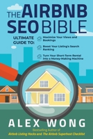 The Airbnb SEO Bible: The Ultimate Guide to Maximize Your Views and Bookings, Boost Your Listing's Search Ranking, and Turn Your Short Term Rental into a Money-Making Machine 1989874932 Book Cover