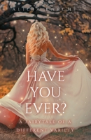 Have You Ever?: A Fairytale of a Different Variety 1647739837 Book Cover