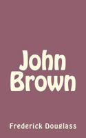 John Brown: An Address at the 14th Anniversary of Storer College 1717316956 Book Cover