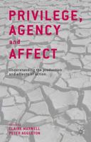 Privilege, Agency and Affect: Understanding the Production and Effects of Action 1137292628 Book Cover