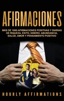 Afirmaciones: Más de 1000 afirmaciones positivas y diarias de riqueza, éxito, dinero, abundancia, salud, amor y pensamiento positivo (Spanish Edition) 1950922189 Book Cover